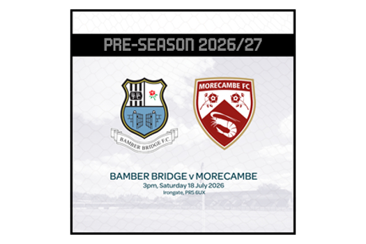 Pre-season 26/27 Bamber Bridge v Morecambe